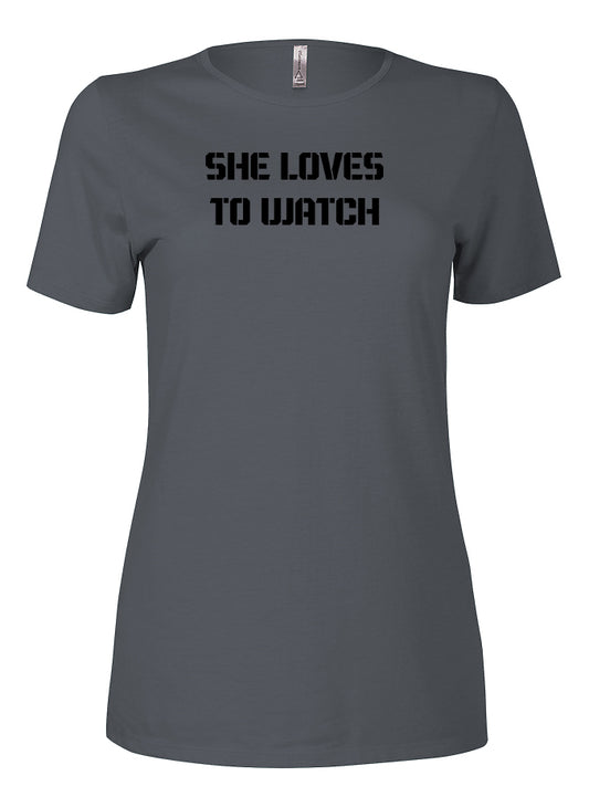 She Loves To Watch Ladies T-Shirt